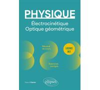 Physique - Licence - BUT - Électrocinétique. Optique géométrique Résumé de cours, exercices et devoirs corrigés - Pascal Clavier - Ellipses - broché - Scolaire / Universitaire