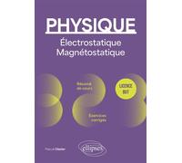Physique - Licence - BUT - Électrostatique et magnétostatique Résumé de cours, exercices et devoirs corrigés - Pascal Clavier - Ellipses - broché - Scolaire / Universitaire