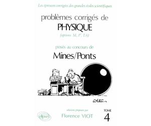 Physique Mines/Ponts 1988-1989 - Tome 4 - options M P' TA solutionsProblèmes corrigés de physique posés au concours de Mines-Ponts Tome 4 - Florence Viot - Ellipses - Livre