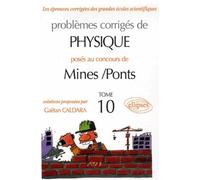 Physique Mines/Ponts 2005-2006 - Tome 10 Tome 10 2005-2006 - Gaëtan Caldara - Ellipses - broché - Etude
