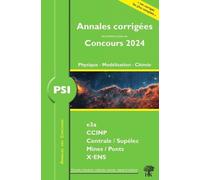 Annales corrigées des problèmes posées aux Concours 2024 - PSI Physique, Modélisation et Chimie: concours e3a CCINP, Centrale, Supélec, mines, ponts X-ENS