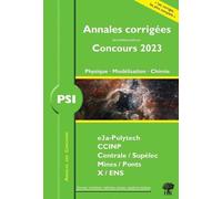 Annales corrigées des problèmes posés aux Concours 2023 - PSI Physique, Modélisation et Chimie: concours e3a CCINP Mines Centrale Polytechnique