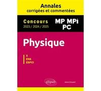 Physique MP, MPI, PC. Annales corrigées et commentées 2023/2024/2025. Concours X-ENS-ESPCI Alexis Drouard (Auteur)