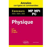 Physique MP, MPI, PC. Annales corrigées et commentées 2023/2024/2025. Concours X-ENS-ESPCI - Alexis Drouard - Ellipses - broché - Scolaire / Universitaire