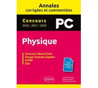 Physique PC concours Mines-Ponts, Groupe Centrale-Supélec, CCINP, E3A: Annales corrigées et commentées - Concours 2016/2017/2018