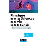 Physique pour les Sciences de la vie et de la santé - Cours et exercices corrigés - Clément Santamaria - Dunod - broché - Scolaire / Universitaire