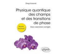 Physique Quantique Des Champs Et Des Transitions De Phase - Avec Exercices Corrigés