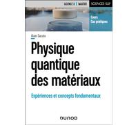 Physique quantique des matériaux Expériences et concepts fondamentaux - Alain Sacuto - Dunod - broché - Scolaire / Universitaire