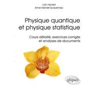 Physique quantique et physique statistique. Cours détaillé, exercices corrigés et analyses de documents - Loïc Henriet - Ellipses - broché - Scolaire / Universitaire