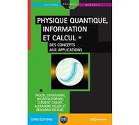 Physique quantique, information et calcul Pascal Degiovanni (Auteur), Natacha Portier (Auteur), Clément Cabart (Auteur), Alexandre Feller (Auteur), Benjamin Roussel (Auteur)