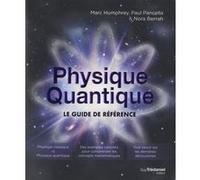 Physique quantique - Le guide de référence Nora Berrah (Auteur), Marc Humphrey (Auteur), Paul Pancella (Auteur), Catherine Vaudrey (Traduction)