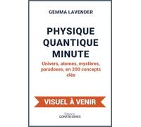 Physique quantique minute - Univers, atomes, mystères, paradoxes, en 200 concepts clés