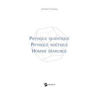Physique quantique, physique noétique, homme démiurge
