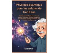 Physique quantique pour les enfants de 8 à 12 ans: Des leçons scientifiques amusantes qui éveillent la curiosité,stimulent l'imagination et expliquent les mystères de l'énergie, de la lumière et de l