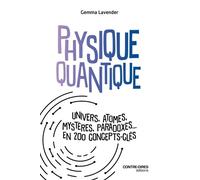 Physique Quantique - Univers, Atomes, Mystères, Paradoxes - En 200 Concepts Clés