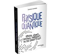 Physique quantique- Univers, atomes, mystères, paradoxes... en 200 concepts clés - Gemma Lavender - Contre-Dires - broché - Essai