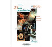Physique subatomique: 25 ans de recherche à l'IN2P3, la science, les structures, les hommes