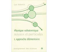 Physique subatomique - Noyaux et particules : 1. Approche élémentaire - Luc Valentin - Hermann - Livre