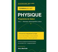 Physique Terminale C et E: Programme du Gabon - Tome 1 : cours complet et 179 exercices corriges
