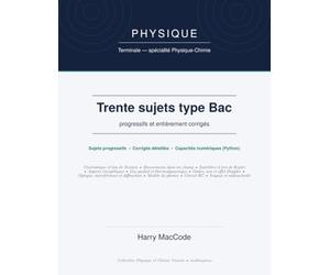 Physique Terminale spécialité - 30 sujets type Bac corrigés: Annales progressives et entièrement corrigées · Préparation à l'épreuve du Baccalauréat