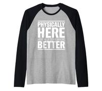 Physiquement, Ici, mentalement, Quelque Part, Mieux, drôle, Sarcastique Manche Raglan