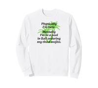 Physiquement, Je suis là, mentalement, Je suis à Bali Sweatshirt