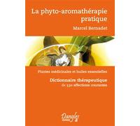 Phyto-aromathérapie pratique Dictionnaire thérapeutique de 530 affections courantes - Marcel Bernadet - Dangles - broché - Guide
