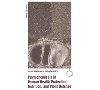 Phytochemicals In Human Health Protection, Nutrition, And Plant Defense
