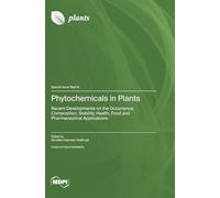 Phytochemicals in Plants: Recent Developments on the Occurrence, Composition, Stability, Health, Food and Pharmaceutical Applications