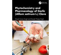 Phytochemistry and Pharmacology of Garlic (Allium sativum L.) Clove - Dinesh Kumar Singh - CRC Press - ebook (ePub) - Livre