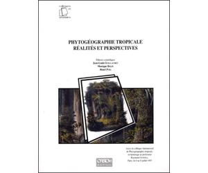 Phytogeographie Tropicale Realites Et Perspectives. Actes Du Colloque International De Phytogeographie Tropicale, En Hommage Au Professeur Raymond Schnell, Paris, Du 6 Au 8 Juillet 1993