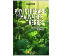 Phytothérapie Des Mauvaises Herbes - Histoire D'hommes Et De Plantes