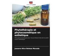 Phytothérapie et phytocosmétique en esthétique: Principes et pratiques pour les professionnels de la santé et de l'esthétique
