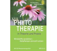 Phytotherapie in Theorie und Praxis: Wirkstoffe verstehen - Heilpflanzen sinnvoll nutzen. Mit 120 Pflanzen-Monografien