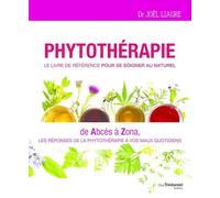 Phytothérapie - Le livre de référence pour se soigner au naturel - De abcès à zona
