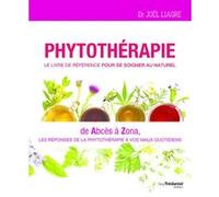 Phytothérapie - Le livre de référence pour se soigner au naturel - De abcès à zona