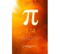 Pi = 3,14: Les 128 000 premières décimales du nombre Pi