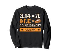 Pi Day 3,14 = Pie Coïncidence, Je Pense Que ce n'est Pas Un Amateur de mathématiques Sweatshirt