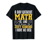 Pi Day Math Lover - Funny a Day Without Math is Like Kidding T-Shirt