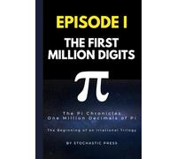 Pi Episode I - The First Million Digits: The π Chronicles: One Million Decimals of Pi | The Beginning of an Irrational Trilogy (Compact Version 6"x9")