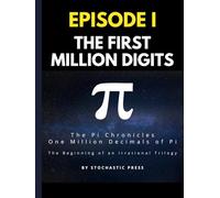Pi Episode I - The First Million Digits: The π Chronicles: One Million Decimals of Pi | The Beginning of an Irrational Trilogy (Large format version 8.5" x 11")