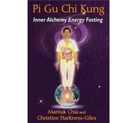 Pi Gu Chi Kung: Inner Alchemy Energy Fasting