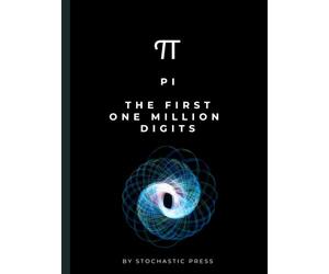 Pi: The First One Million Digits: One Million Decimal Places of π. A Gag Gift for Math Lovers, Number Nerds and Science Geeks
