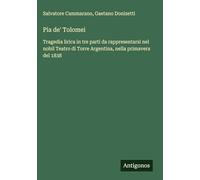 Pia de' Tolomei: Tragedia lirica in tre parti da rappresentarsi nel nobil Teatro di Torre Argentina, nella primavera del 1838