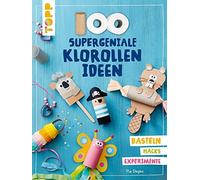 Pia Deges 100 supergeniale Klorollenideen: Basteln Hacks Experimente (Poche)