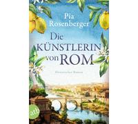 Pia Rosenberger Die Künstlerin von Rom: Historischer Roman (Poche)