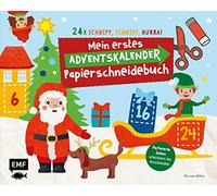 24 X Schnipp, Schnipp, Hurra! Mein Erstes Adventskalender-Papierschneidebuch