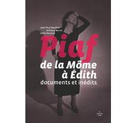 Piaf, de la Môme à Edith: Documents et inédits
