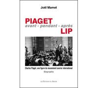 Piaget Avant-Pendant-Après Lip - Charles Piaget, Une Figure Du Mouvement Ouvrier International