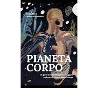 PIANETA CORPO: Un gioco di autoconsapevolezza in cui esplorare il proprio pianeta corpo